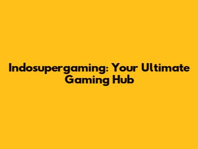 Indosupergaming: Your Ultimate Gaming Hub