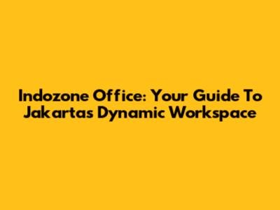 Indozone Office: Your Guide To Jakarta's Dynamic Workspace