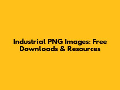 Industrial PNG Images: Free Downloads & Resources