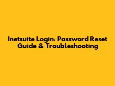 Inetsuite Login: Password Reset Guide & Troubleshooting