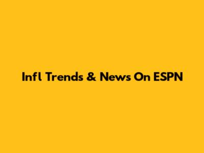 Infl Trends & News On ESPN
