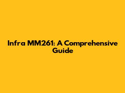 Infra MM261: A Comprehensive Guide