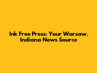 Ink Free Press: Your Warsaw, Indiana News Source