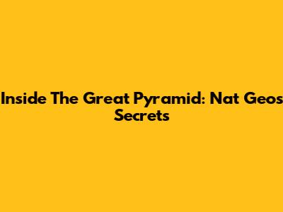 Inside The Great Pyramid: Nat Geo's Secrets