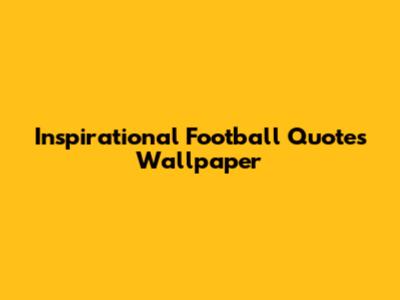 Inspirational Football Quotes Wallpaper