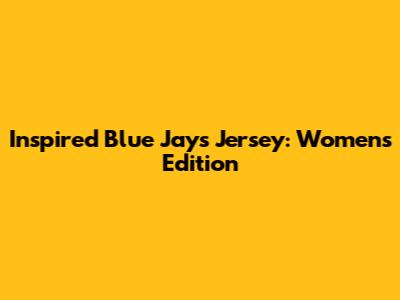 Inspired Blue Jays Jersey: Women's Edition