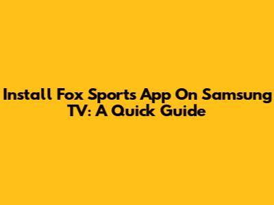 Install Fox Sports App On Samsung TV: A Quick Guide