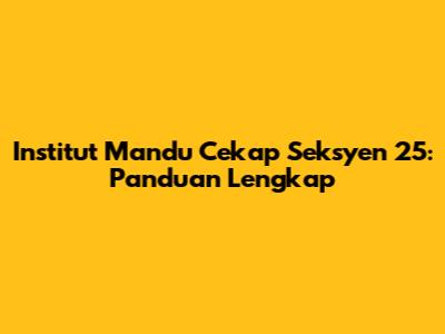 Institut Mandu Cekap Seksyen 25: Panduan Lengkap