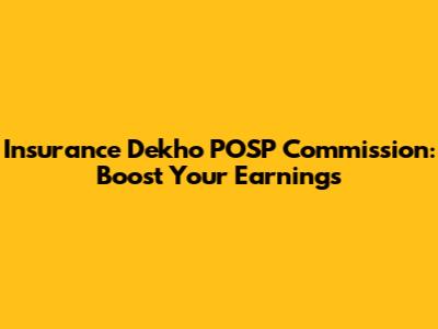 Insurance Dekho POSP Commission: Boost Your Earnings