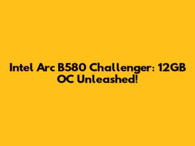 Intel Arc B580 Challenger: 12GB OC Unleashed!