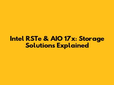 Intel RSTe & AIO 17x: Storage Solutions Explained