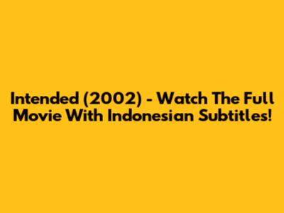 Intended (2002) - Watch The Full Movie With Indonesian Subtitles!
