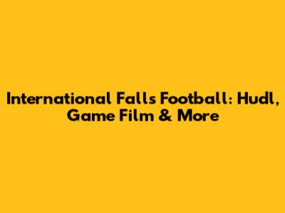 International Falls Football: Hudl, Game Film & More