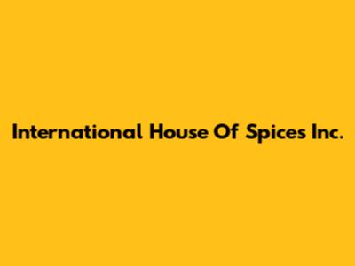 International House Of Spices Inc.