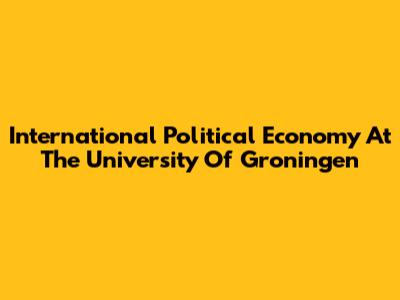 International Political Economy At The University Of Groningen