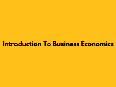 Introduction To Business Economics