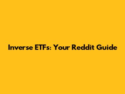 Inverse ETFs: Your Reddit Guide
