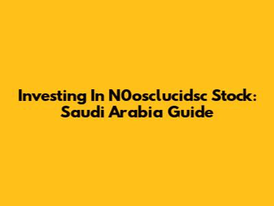 Investing In N0osclucidsc Stock: Saudi Arabia Guide