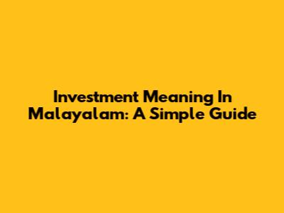 Investment Meaning In Malayalam: A Simple Guide
