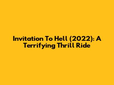 Invitation To Hell (2022): A Terrifying Thrill Ride