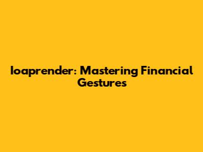 Ioaprender: Mastering Financial Gestures