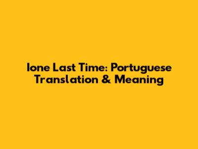Ione Last Time: Portuguese Translation & Meaning