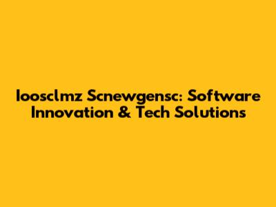 Ioosclmz Scnewgensc: Software Innovation & Tech Solutions