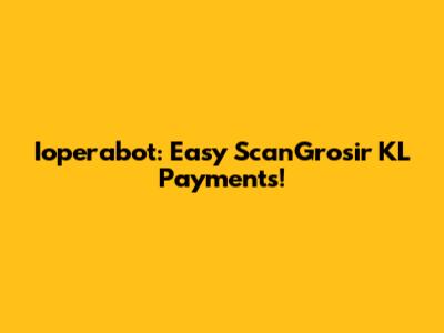 Ioperabot: Easy ScanGrosir KL Payments!