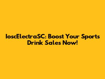 IoscElectraSC: Boost Your Sports Drink Sales Now!