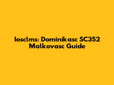 Iosclms: Dominikasc SC352 Malkovasc Guide