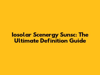 Iosolar Scenergy Sunsc: The Ultimate Definition Guide