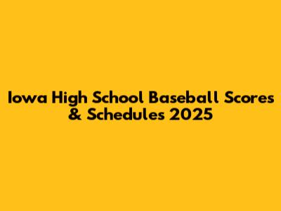Iowa High School Baseball Scores & Schedules 2025