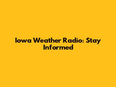 Iowa Weather Radio: Stay Informed