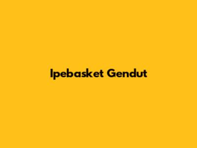 Ipebasket Gendut
