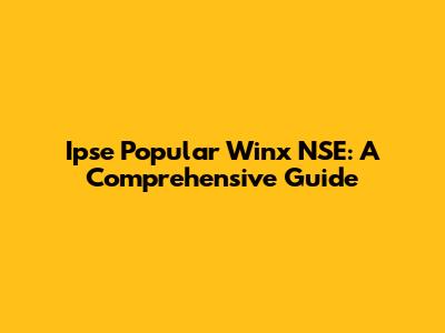 Ipse Popular Winx NSE: A Comprehensive Guide