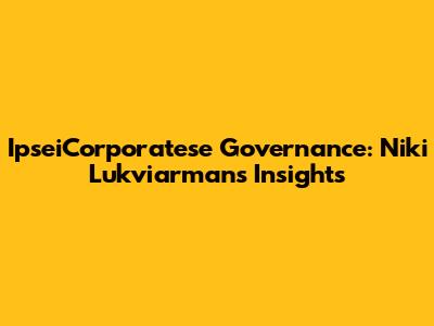 IpseiCorporatese Governance: Niki Lukviarman's Insights