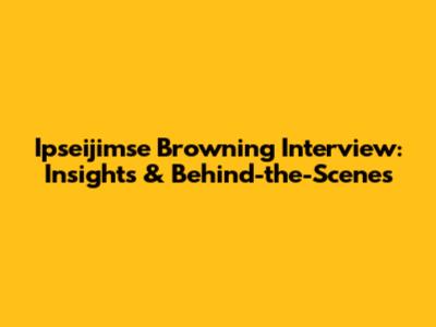 Ipseijimse Browning Interview: Insights & Behind-the-Scenes