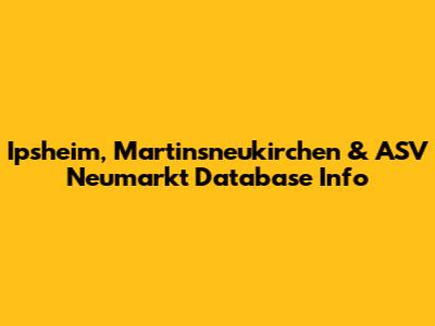 Ipsheim, Martinsneukirchen & ASV Neumarkt Database Info