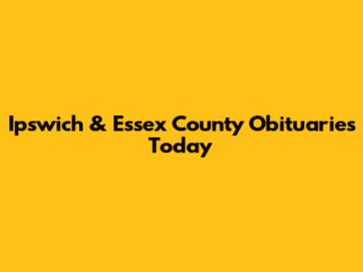 Ipswich & Essex County Obituaries Today