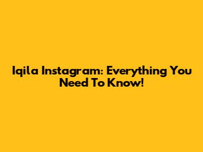 Iqila Instagram: Everything You Need To Know!
