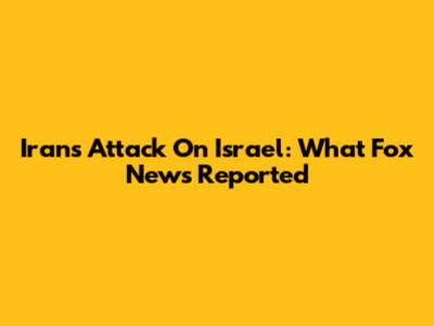 Iran's Attack On Israel: What Fox News Reported