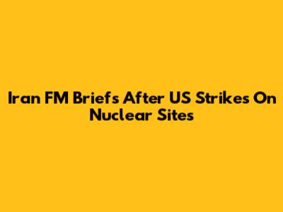 Iran FM Briefs After US Strikes On Nuclear Sites