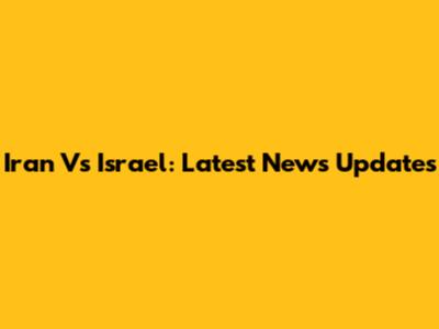 Iran Vs Israel: Latest News Updates