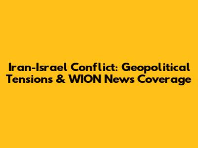 Iran-Israel Conflict: Geopolitical Tensions & WION News Coverage