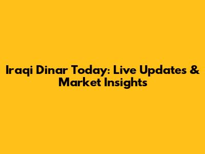 Iraqi Dinar Today: Live Updates & Market Insights