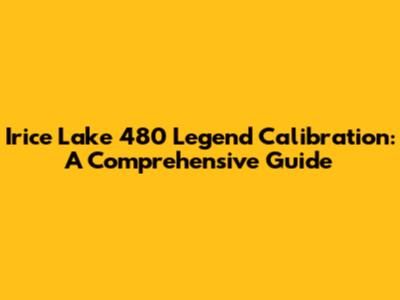 Irice Lake 480 Legend Calibration: A Comprehensive Guide