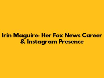 Irin Maguire: Her Fox News Career & Instagram Presence