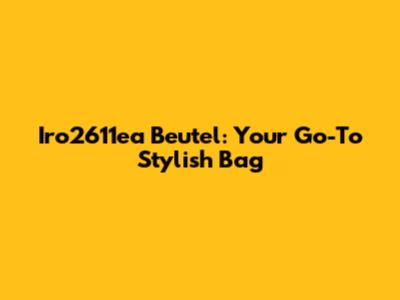 Iro2611ea Beutel: Your Go-To Stylish Bag