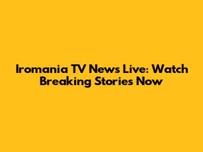 Iromania TV News Live: Watch Breaking Stories Now
