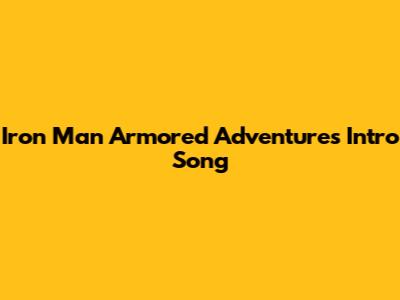 Iron Man Armored Adventures Intro Song